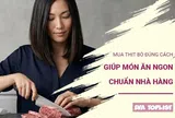 Bí quyết mua thịt bò tươi ngon giúp nấu món nào cũng mềm ngọt như nhà hàng