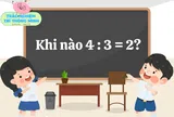 Khi nào 4 : 3 = 2? Đáp án đơn giản nhưng "xoắn não", nhiều học sinh giỏi cũng phải bó tay