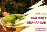 3 món canh thanh mát giúp xua tan nắng nóng, ăn là “ghiền”