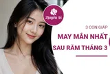 Vận đổi sao dời sau rằm tháng 3: Gọi tên 3 con giáp may mắn nhất
