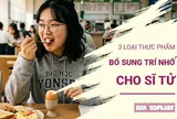 Ăn đúng để học tốt: 3 thực phẩm hỗ trợ não bộ cực hiệu quả cho mùa thi
