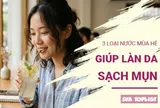 3 loại nước mát mùa hè giúp thanh nhiệt, hỗ trợ đánh bay mụn hiệu quả