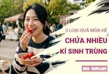 Ăn sai cách rất nguy hiểm: 6 loại trái cây mùa hè dễ mang theo ký sinh trùng