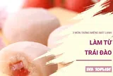 3 món tráng miệng mát lạnh từ trái đào, ăn một lần là nhớ mãi