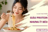 3 thực phẩm giàu protein nhưng ít gây béo, càng ăn càng có lợi cho sức khỏe