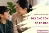 3 điều cha mẹ cần nhớ nếu muốn nuôi dạy con có EQ cao ngay từ nhỏ