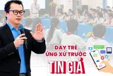 Trên xa lộ tin tức, chuyên gia chỉ 5 bước “Dừng - hỏi - kiểm - đối - chia” giúp trẻ ứng xử trước thông tin giả