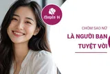 3 chòm sao nữ là những người bạn tuyệt vời, càng chơi lâu càng quý