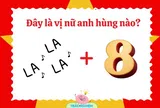 Đuổi hình bắt chữ: Đây là vị nữ anh hùng nào trong lịch sử Việt Nam? (Phần 2)