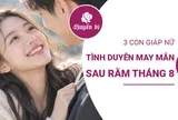 Sau Rằm tháng 8 âm lịch: 3 con giáp may mắn tình duyên, đào hoa nở rộ