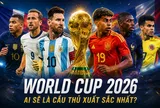 Ai sẽ là Cầu thủ xuất sắc nhất World Cup 2026?