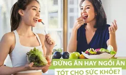 Nên đứng, nằm hay ngồi trong khi ăn? Đáp án dễ nhưng nhiều người trả lời sai