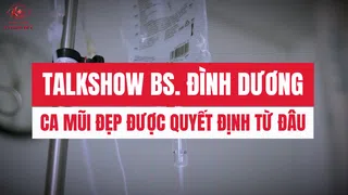 Talkshow bác sĩ CK1 Nguyễn Đình Dương: Ca mũi đẹp được quyết định từ đâu?