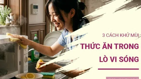 3 cách khử mùi thức ăn trong lò vi sóng bằng nguyên liệu có sẵn trong bếp