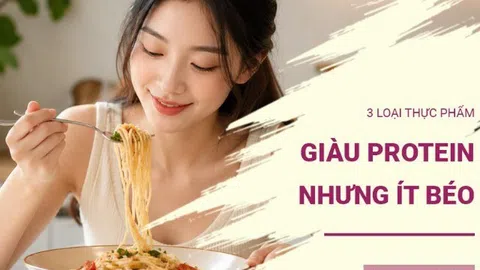 3 thực phẩm giàu protein nhưng ít gây béo, càng ăn càng có lợi cho sức khỏe