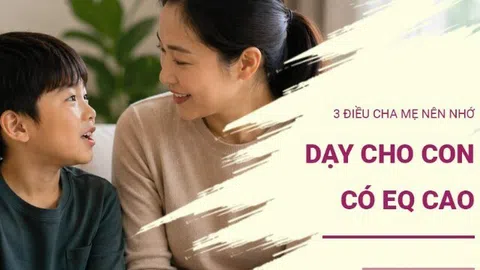 3 điều cha mẹ cần nhớ nếu muốn nuôi dạy con có EQ cao ngay từ nhỏ