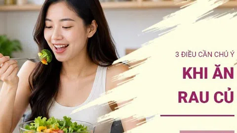 Chuyên gia nhắc nhở 3 điều quan trọng khi bổ sung rau củ vào bữa ăn