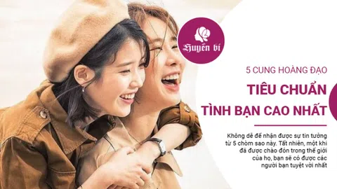 Top 5 chòm sao có tiêu chuẩn tình bạn cao nhất