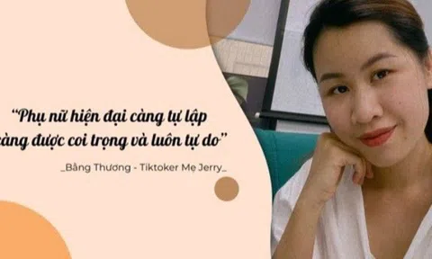 Tiktoker Mẹ Jerry: “Phụ nữ hiện đại càng tự lập càng được coi trọng và luôn tự do”
