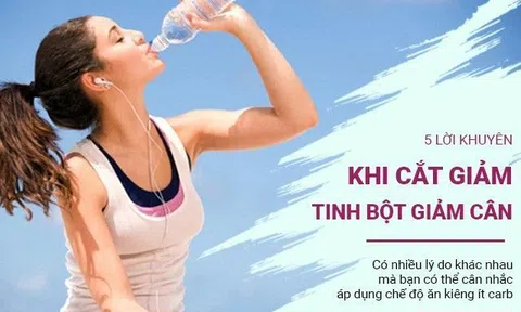 5 lời khuyên khi cắt giảm tinh bột để giảm cân hiệu quả, lành mạnh mất