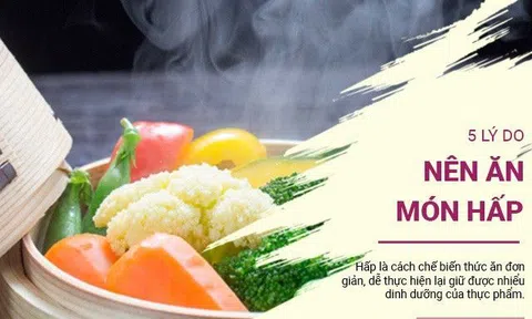 5 lý do tại sao các chị em nên từ bỏ dầu mỡ, chuyển sang ăn các món hấp