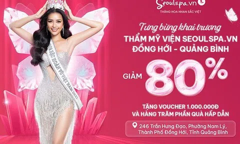 Nhận mưa “ưu đãi” 80% mừng khai trương Thẩm mỹ viện SeoulSpa.Vn Đồng Hới - Quảng Bình