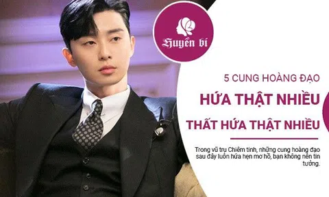 5 cung hoàng đạo "hứa thật nhiều, thất hứa cũng thật nhiều"