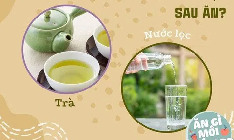 Uống trà hay nước lọc sau bữa ăn có lợi hơn, nhiều người phải thay đổi ngay thói quen này