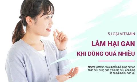 Vitamin cũng có thể hại gan, 5 loại vitamin nên cân nhắc kẻo bạn không chịu được tác hại của nó