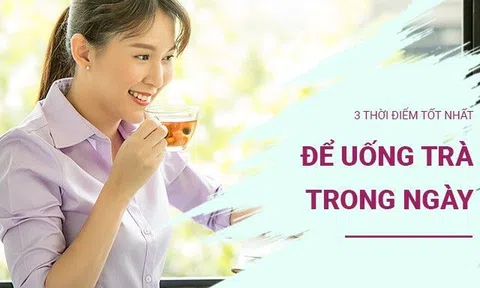 3 thời điểm tốt nhất để uống trà trong ngày, uống đúng cách cả đời không phải dùng thêm thuốc bổ