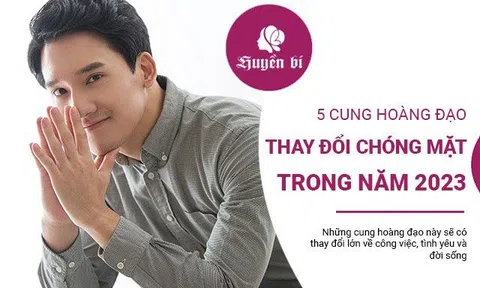 Tử vi năm 2023: 5 cung hoàng đạo có cuộc đời thay đổi "chóng mặt"