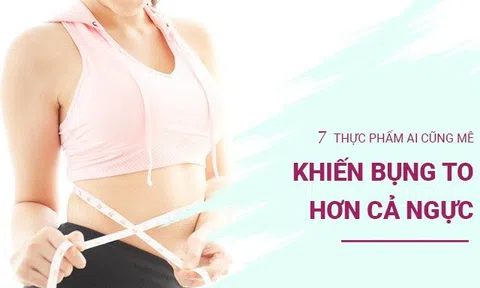 7 thực phẩm ai cũng mê dễ khiến bụng to hơn cả ngực, càng ăn càng tích nhiều mỡ nội tạng