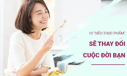 10 “siêu thực phẩm” sẽ thay đổi cuộc đời bạn nhưng chớ dại tham lam kẻo rước hậu quả