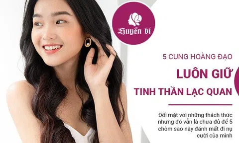 5 cung Hoàng đạo giữ vững tinh thần mạnh mẽ, lạc quan, nụ cười luôn nở trên môi
