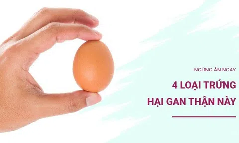 Dù là ai cũng ngừng ăn ngay 4 loại trứng hại gan thận này, nhiều người ăn hàng ngày