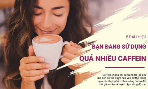 5 dấu hiệu bạn đang nghiện caffeine, tiêu thụ quá nhiều khiến cơ thể lên tiếng