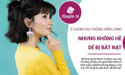 5 chòm sao trông hiền lành nhưng không hề dễ bắt nạt
