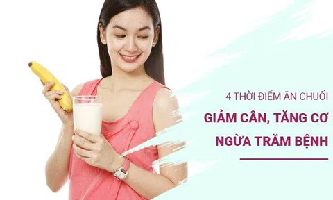 Ăn chuối lúc nào giảm cân tốt, chữa táo bón tốt hơn thuốc nhuận tràng? 4 thời điểm vàng để ăn chuối đừng nên bỏ lỡ
