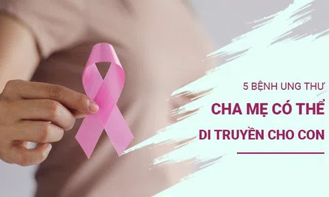 5 bệnh ung thư cha mẹ có thể di truyền cho con cái, đừng chủ quan khi trong nhà có người bệnh