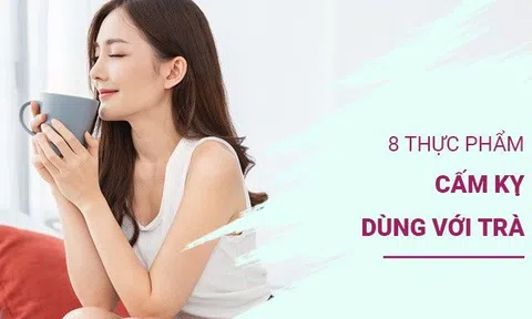 8 thực phẩm cấm kỵ dùng với trà kẻo mất sạch chất lại còn hại dạ dày