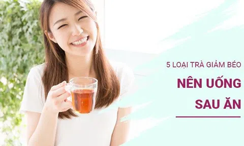 5 loại trà giảm béo bạn nhất định nên uống sau ăn, thúc đẩy quá trình trao đổi chất, giảm mỡ