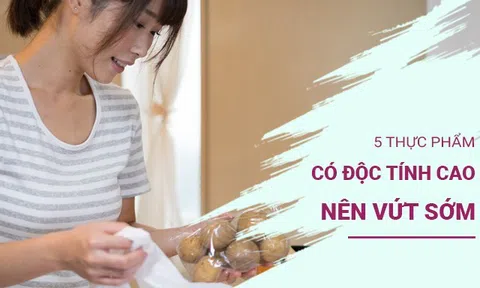 5 thực phẩm có độc tính cao nên vứt càng sớm càng tốt, nhiều người cố giữ dùng sau phải hối hận