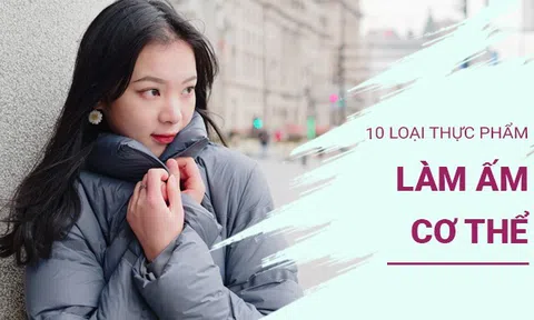 Trời rét, ăn ngay 10 thực phẩm giúp khí huyết lưu thông, làm ấm cơ thể tốt như đem máy sưởi bên mình