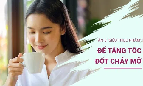 Hai giai đoạn giảm mỡ nhanh nhất trong ngày, ăn 5 “siêu thực phẩm” để tăng tốc đốt cháy mỡ