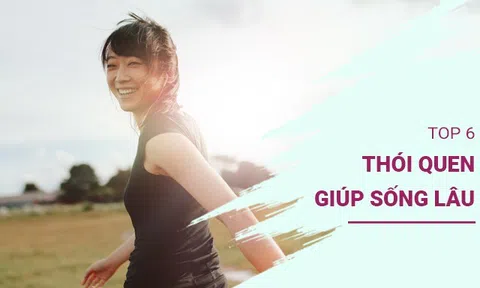 Top 6 thói quen giúp sống thọ: Điều đầu tiên càng hiểu sớm càng có cuộc đời khỏe mạnh, an vui