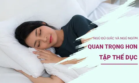 Tại sao ngủ đủ giấc và ngủ ngon còn quan trọng hơn cả tập thể dục?