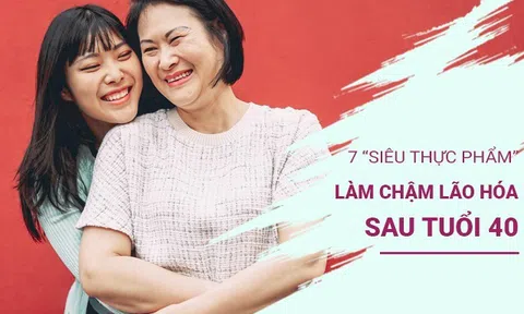 7 “siêu thực phẩm” quen thuộc có thể làm chậm quá trình lão hóa sau tuổi 40