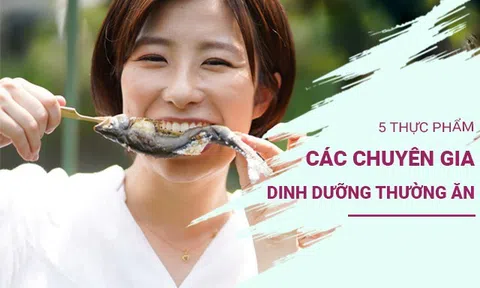 Top 5 thực phẩm các chuyên gia dinh dưỡng hàng đầu ăn nhiều nhất để có sức khỏe tốt, kéo dài tuổi thọ
