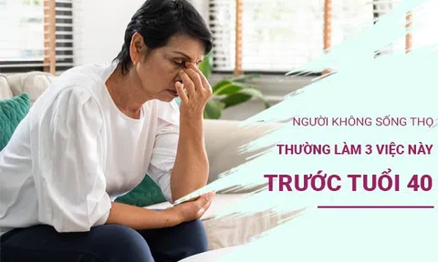 Những người đoản thọ thường làm 3 việc này trước tuổi 40, nếu bạn có điểm nào giống, hãy thay đổi ngay