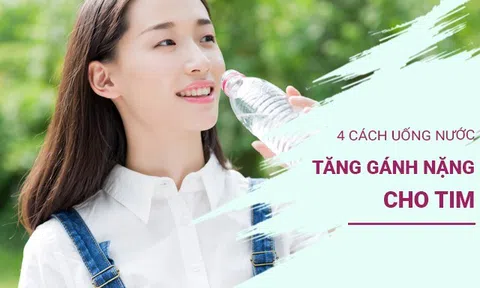 Ai cũng khuyên uống nhiều nước nhưng 4 kiểu uống nước này tăng gánh nặng cho tim, dễ khiến tim dừng đột ngột